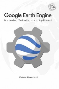 Google Earth Engine: Metode, Teknik, dan Aplikasi